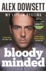 Bloody minded  : my autobiography - Dowsett, Alex