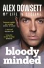 Image for Bloody Minded : My Life in Cycling