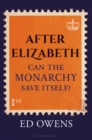 Image for After Elizabeth: Can the Monarchy Save Itself?