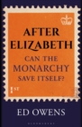 Image for After Elizabeth : Can the Monarchy Save Itself?