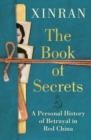Image for The Book of Secrets: A Personal History of Betrayal in Red China