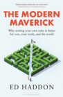 Image for Modern Maverick: Why Writing Your Own Rules Is Better for You, Your Work and the World