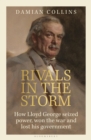Image for Rivals in the storm  : how Lloyd George seized power, won the war and lost his government