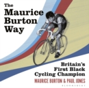 Image for The Maurice Burton way  : Britain&#39;s first Black cycling champion