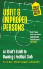 Image for Unfit and proper persons  : an alternative guide to running a football club