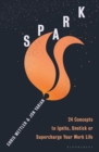 Image for Spark: 24 Concepts to Ignite, Unstick or Supercharge Your Work Life