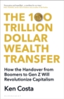 Image for The 100 Trillion Dollar Wealth Transfer: How the Handover from Boomers to Gen Z Will Revolutionize Capitalism