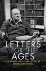 Image for Letters for the Ages Winston Churchill : The Private and Personal Letters