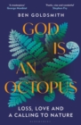 Image for God is an octopus  : loss, love and a calling to nature