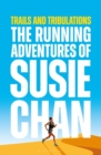 Image for Trails and tribulations  : the running adventures of Susie Chan