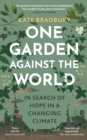 Image for One garden against the world  : in search of hope in a changing climate