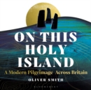 Image for On this holy island  : a modern pilgrimage across Britain