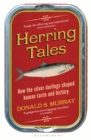 Image for Herring tales  : how the silver darlings shaped human taste and history