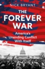 Image for The forever war  : America&#39;s unending conflict with itself