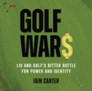 Image for Golf wars  : LIV and golf&#39;s bitter battle for power and identity