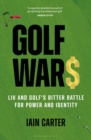 Image for Golf wars: LIV and golf&#39;s bitter battle for power and identity