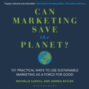 Image for Can marketing save the planet?  : 101 practical ways to use sustainable marketing as a force for good