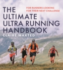 Image for The Ultimate Ultra Running Handbook : For Runners Looking for Their Next Challenge