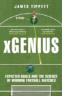 Image for xGenius  : expected goals and the science of winning football matches