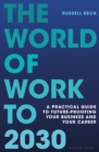 Image for The world of work to 2030  : a practical guide to future-proofing your business and your career