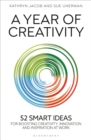 Image for A Year of Creativity : 52 Smart Ideas for Boosting Creativity, Innovation and Inspiration at Work