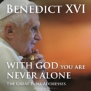 Image for With God you are never alone  : the great papal addresses
