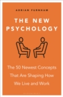 Image for The New Psychology : The 50 newest concepts that are shaping how we live and work