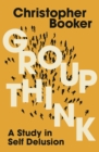 Image for Groupthink : A Study in Self Delusion