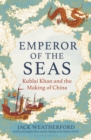 Image for Emperor of the Seas : Kublai Khan and the Making of China