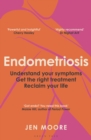 Image for Endometriosis: Understand Your Symptoms, Get the Right Treatment, Reclaim Your Life