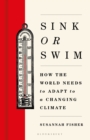 Image for Sink or Swim: How the World Needs to Adapt to a Changing Climate