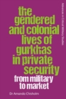 Image for The Gendered and Colonial Lives of Gurkhas in Private Security