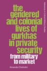 Image for The Gendered and Colonial Lives of Gurkhas in Private Security