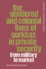 Image for The Gendered and Colonial Lives of Gurkhas in Private Security: From Military to Market
