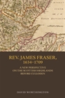 Image for Rev. James Fraser, 1634-1709: A New Perspective on the Scottish Highlands Before Culloden