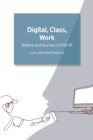 Image for Digital, class, work: before and during COVID-19