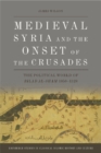 Image for Medieval Syria and the onset of the Crusades: the political world of Bilad al-Sham 1050-1128