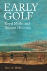 Image for Early golf  : royal myths and ancient histories