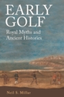 Image for Early golf: royal myths and ancient histories