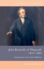 Image for John Kennedy of Dingwall, 1819-1884  : evangelicalism in the Scottish Highlands