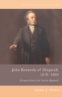 Image for John Kennedy of Dingwall, 1819-1884: Evangelicalism in the Scottish Highlands