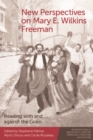 Image for New Perspectives on Mary E. Wilkins Freeman: Reading With and Against the Grain