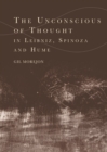 Image for The unconscious of thought in Leibniz, Spinoza, and Hume