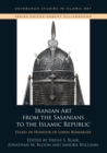 Image for Iranian art from the Sasanians to the Islamic Republic: essays in honour of Linda Komaroff