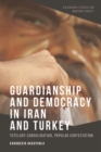 Image for Guardianship and Democracy in Iran and Turkey : Tutelary Consolidation, Popular Contestation