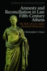 Image for Amnesty and reconciliation in late fifth-century Athens  : the rule of law under restored democracy