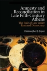 Image for Amnesty and Reconciliation in Late Fifth-Century Athens : The Rule of Law Under Restored Democracy