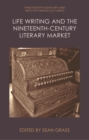 Image for Life Writing and the Nineteenth-Century Market