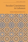 Image for Secular Coexistence in Lebanon: Christians, Muslims and Subjects of Law