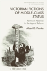 Image for Victorian fictions of middle-class status: forms of absence in the age of reform